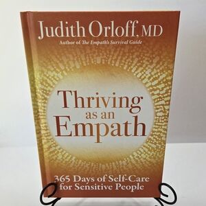 Thriving As an Empath 365 Days of Self-Care for Sensitive People Judith Orloff